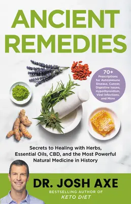 Antike Heilmittel: Die Geheimnisse der Heilung mit Kräutern, ätherischen Ölen, CBD und der stärksten Naturmedizin der Geschichte - Ancient Remedies: Secrets to Healing with Herbs, Essential Oils, CBD, and the Most Powerful Natural Medicine in History