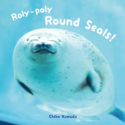 Roly-Poly-Runde Robben! - Roly-Poly Round Seals!