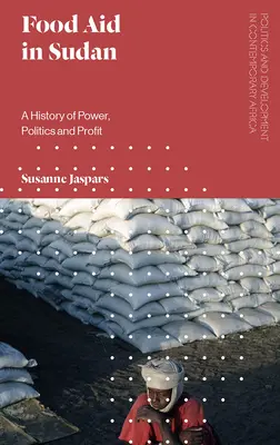 Nahrungsmittelhilfe im Sudan: Eine Geschichte von Macht, Politik und Profit - Food Aid in Sudan: A History of Power, Politics and Profit