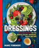Dressings: Über 200 Rezepte für die perfekten Salate, Marinaden, Saucen und Dips (Salatkochbuch, Vegetarische Rezepte, Veganes Kochen - Dressings: Over 200 Recipes for the Perfect Salads, Marinades, Sauces, and Dips (Salad Cookbook, Vegetarian Recipes, Vegan Cookin