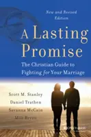 Ein dauerhaftes Versprechen: Der christliche Leitfaden für den Kampf um Ihre Ehe, neue und überarbeitete Ausgabe - A Lasting Promise: The Christian Guide to Fighting for Your Marriage, New and Revised Edition