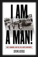 Ich bin ein Mann! Ethnie, Männlichkeit und die Bürgerrechtsbewegung - I Am a Man!: Race, Manhood, and the Civil Rights Movement