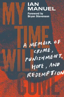 Meine Zeit wird kommen: Erinnerungen an Verbrechen, Bestrafung, Hoffnung und Erlösung - My Time Will Come: A Memoir of Crime, Punishment, Hope, and Redemption