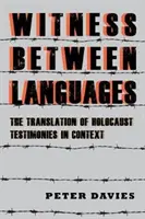 Zeugnis zwischen den Sprachen: Die Übersetzung von Holocaust-Zeugnissen im Kontext - Witness Between Languages: The Translation of Holocaust Testimonies in Context