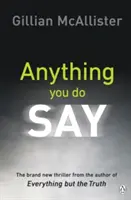 Anything You Do Say - Der fesselnde Psychothriller des Sunday Times-Bestsellerautors - Anything You Do Say - THE ADDICTIVE psychological thriller from the Sunday Times bestselling author