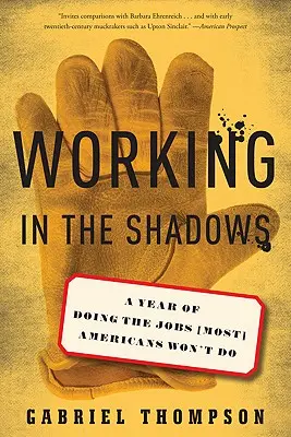 Arbeiten im Schatten: Ein Jahr mit den Jobs, die (die meisten) Amerikaner nicht machen wollen - Working in the Shadows: A Year of Doing the Jobs (Most) Americans Won't Do