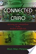 Verbunden in Kairo: Aufwachsen als Kosmopolit im modernen Nahen Osten - Connected in Cairo: Growing Up Cosmopolitan in the Modern Middle East