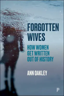 Vergessene Ehefrauen: Wie Frauen aus der Geschichte herausgeschrieben werden - Forgotten Wives: How Women Get Written Out of History