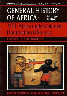 UNESCO Allgemeine Geschichte Afrikas, Bd. VII, Gekürzte Ausgabe, 7: Afrika unter kolonialer Herrschaft 1880-1935 - UNESCO General History of Africa, Vol. VII, Abridged Edition, 7: Africa Under Colonial Domination 1880-1935