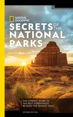 National Geographic Secrets of the National Parks, 2: Der Expertenführer zu den besten Erlebnissen jenseits der Touristenpfade - National Geographic Secrets of the National Parks, 2nd Edition: The Experts' Guide to the Best Experiences Beyond the Tourist Trail