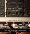 Die Kunst des Lebens nach Joe Beef: Ein Kochbuch der besonderen Art - The Art of Living According to Joe Beef: A Cookbook of Sorts