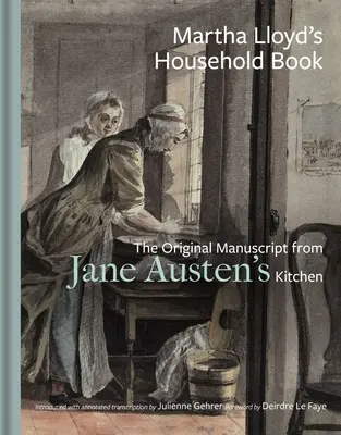 Martha Lloyd's Haushaltsbuch: Das Originalmanuskript aus Jane Austens Küche - Martha Lloyd's Household Book: The Original Manuscript from Jane Austen's Kitchen
