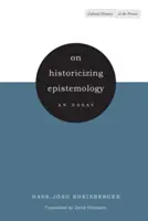 Über die Historisierung der Erkenntnistheorie: Ein Essay - On Historicizing Epistemology: An Essay