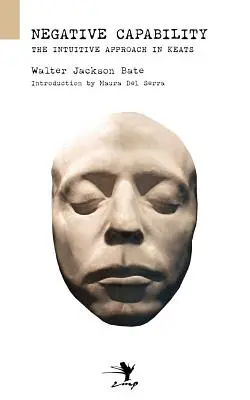Negative Fähigkeit: Über den intuitiven Ansatz bei Keats - Negative Capability: On the Intuitive Approach in Keats