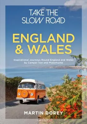 Nimm die langsame Straße: England und Wales: Inspirierende Reisen durch England und Wales mit Camper Van und Wohnmobil - Take the Slow Road: England and Wales: Inspirational Journeys Round England and Wales by Camper Van and Motorhome