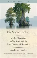 Der geheime Token: Mythos, Besessenheit und die Suche nach der verlorenen Kolonie von Roanoke - The Secret Token: Myth, Obsession, and the Search for the Lost Colony of Roanoke