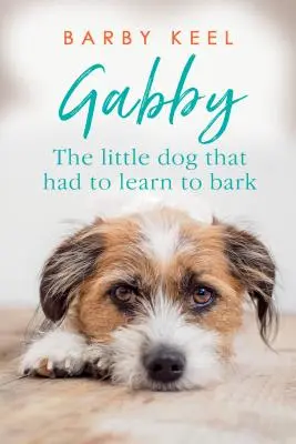 Gabby: Der kleine Hund, der bellen lernen musste - Gabby: The Little Dog That Had to Learn to Bark