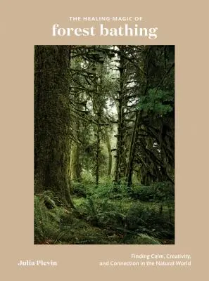 Die heilende Magie des Waldbadens: Ruhe, Kreativität und Verbundenheit in der natürlichen Welt finden - The Healing Magic of Forest Bathing: Finding Calm, Creativity, and Connection in the Natural World