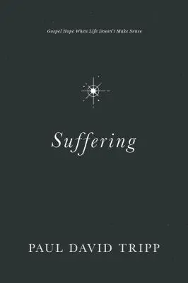 Leiden: Die Hoffnung des Evangeliums, wenn das Leben keinen Sinn macht - Suffering: Gospel Hope When Life Doesn't Make Sense