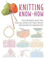 Strick-Know-How: Techniken und Tipps für alle Könnensstufen vom Anfänger bis zum Fortgeschrittenen - Knitting Know-How: Techniques and Tips for All Levels of Skill from Beginner to Advanced