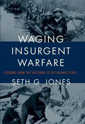 Aufständische Kriegsführung: Lektionen vom Vietcong bis zum Islamischen Staat - Waging Insurgent Warfare: Lessons from the Vietcong to the Islamic State