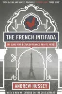 Die französische Intifada: Der lange Krieg zwischen Frankreich und seinen Arabern - The French Intifada: The Long War Between France and Its Arabs