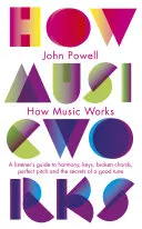 How Music Works - Ein Leitfaden für Hörer über Harmonie, Tonarten, gebrochene Akkorde, die perfekte Tonhöhe und die Geheimnisse einer guten Melodie - How Music Works - A listener's guide to harmony, keys, broken chords, perfect pitch and the secrets of a good tune
