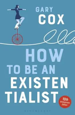 Wie man ein Existentialist wird: Ausgabe zum 10. Jahrestag - How to Be an Existentialist: 10th Anniversary Edition