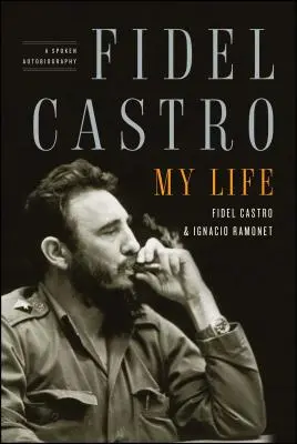 Fidel Castro: Mein Leben: Eine gesprochene Autobiographie - Fidel Castro: My Life: A Spoken Autobiography