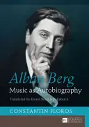 Alban Berg; Musik als Autobiographie. Übersetzt von Ernest Bernhardt-Kabisch - Alban Berg; Music as Autobiography. Translated by Ernest Bernhardt-Kabisch