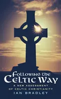 Dem keltischen Weg folgen - Eine neue Bewertung des keltischen Christentums - Following The Celtic Way - A New Assessment of Celtic Christianity