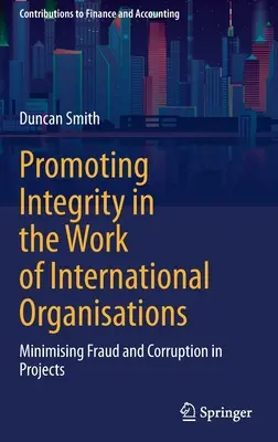 Förderung der Integrität in der Arbeit von internationalen Organisationen: Minimierung von Betrug und Korruption in Projekten - Promoting Integrity in the Work of International Organisations: Minimising Fraud and Corruption in Projects