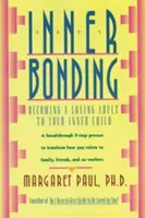 Innere Bindung: Werden Sie ein liebevoller Erwachsener für Ihr inneres Kind - Inner Bonding: Becoming a Loving Adult to Your Inner Child