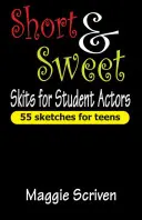 Kurze & süße Sketche für Schülerschauspieler: 55 Sketche für Teenager - Short & Sweet Skits for Student Actors: 55 Sketches for Teens