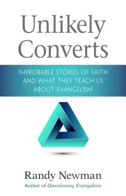Unwahrscheinliche Konvertiten: Unwahrscheinliche Geschichten über den Glauben und was sie uns über Evangelisation lehren - Unlikely Converts: Improbable Stories of Faith and What They Teach Us about Evangelism
