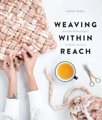 Weben zum Greifen nah: Wunderschöne gewebte Projekte mit der Hand oder dem Webstuhl - Weaving Within Reach: Beautiful Woven Projects by Hand or by Loom