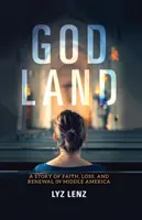 Gottes Land: Eine Geschichte von Glaube, Verlust und Erneuerung in Mittelamerika - God Land: A Story of Faith, Loss, and Renewal in Middle America