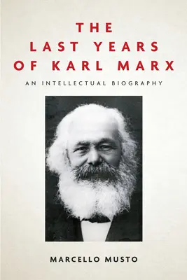 Die letzten Jahre von Karl Marx: Eine intellektuelle Biographie - The Last Years of Karl Marx: An Intellectual Biography