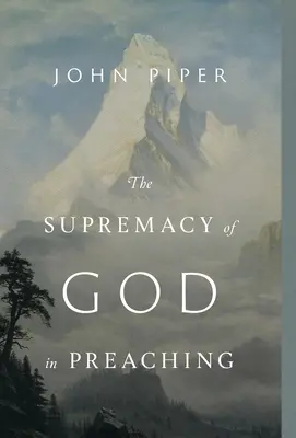 Die Vorherrschaft Gottes in der Predigt (überarbeitete und erweiterte Ausgabe) - The Supremacy of God in Preaching (Revised and Expanded Edition)