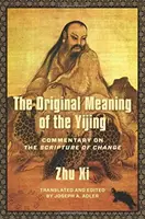 Die ursprüngliche Bedeutung des Yijing: Kommentar zur Schrift des Wandels - The Original Meaning of the Yijing: Commentary on the Scripture of Change