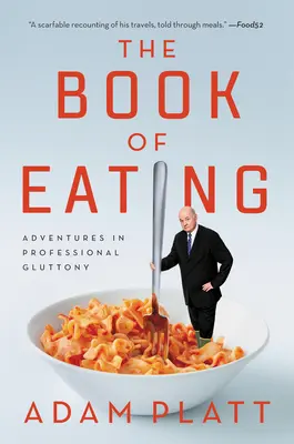 Das Buch des Essens: Abenteuer in professioneller Völlerei - The Book of Eating: Adventures in Professional Gluttony