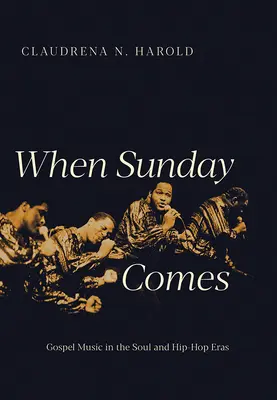 When Sunday Comes: Gospelmusik in der Soul- und Hip-Hop-Ära - When Sunday Comes: Gospel Music in the Soul and Hip-Hop Eras
