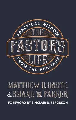 Das Leben eines Pastors: Praktische Weisheit von den Puritanern - The Pastor's Life: Practical Wisdom from the Puritans