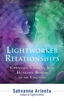 Lichtarbeiter-Beziehungen: Dauerhafte und gesunde Bindungen als Empath schaffen - Lightworker Relationships: Creating Lasting and Healthy Bonds as an Empath