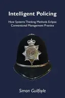 Intelligente Polizeiarbeit - Wie systemische Denkansätze die herkömmliche Managementpraxis in den Schatten stellen - Intelligent Policing - How Systems Thinking Approaches Eclipse Conventional Management Practice