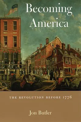 Die Entstehung Amerikas: Die Revolution vor 1776 - Becoming America: The Revolution Before 1776