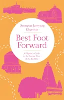 Der beste Fuß vorwärts: Ein Pilgerführer zu den heiligen Stätten des Buddha - Best Foot Forward: A Pilgrim's Guide to the Sacred Sites of the Buddha