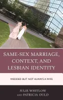Gleichgeschlechtliche Ehe, Kontext und lesbische Identität: Verheiratet, aber nicht immer eine Ehefrau - Same-Sex Marriage, Context, and Lesbian Identity: Wedded but Not Always a Wife