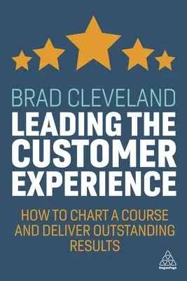 Das Kundenerlebnis leiten: Wie Sie einen Kurs festlegen und herausragende Ergebnisse liefern - Leading the Customer Experience: How to Chart a Course and Deliver Outstanding Results