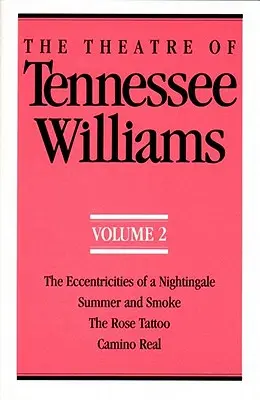 Das Theater von Tennessee Williams Band II: Die Exzentrizitäten einer Nachtigall, Sommer und Rauch, Das Rosen-Tattoo, Camino Real - The Theatre of Tennessee Williams Volume II: The Eccentricities of a Nightingale, Summer and Smoke, the Rose Tattoo, Camino Real